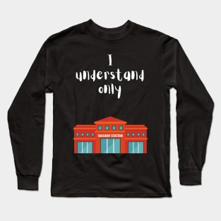 I Understand Only Railway Station Long Sleeve T-Shirt
